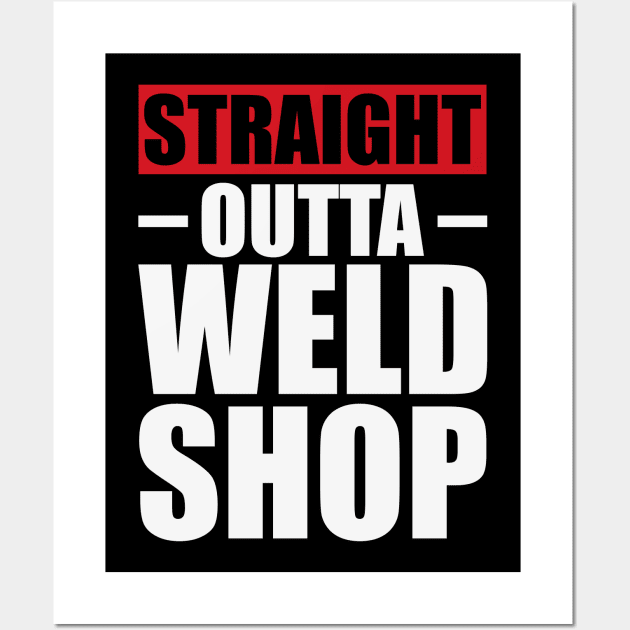 Straight Outta Weld Shop T Shirt For Women Men Wall Art by Xamgi